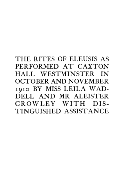 The Rites of Eleusis title page in The Equinox I:6 (1911), naming Leila Waddell alongside Crowley. The Rites of Eleusis title page in The Equinox I:6 (1911), naming Leila Waddell alongside Crowley.
